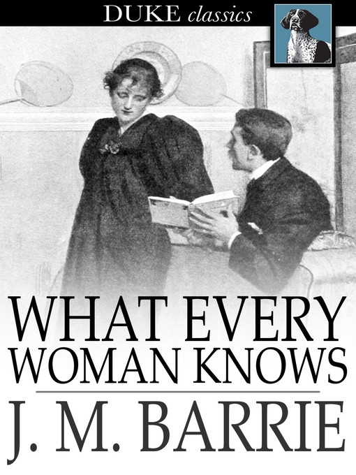 Titeldetails für What Every Woman Knows nach J. M. Barrie - Verfügbar